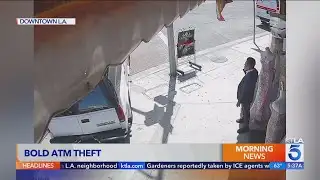 Bold ATM heist in DTLA takes place in broad daylight