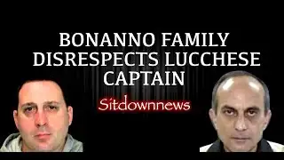 Bonanno Family Disrespects Lucchese Captain