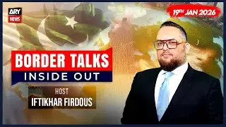 Border Talks Inside Out || Iftikhar Firdous || 19th January 2026 - Complete Show