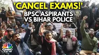 BPSC Students Protest: Standoff Escalates Between BPSC Aspirants & Bihar Police | N18V