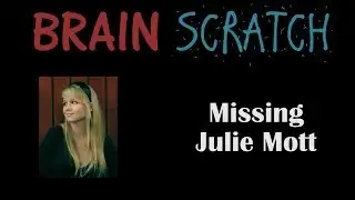 BrainScratch: Missing Julie Mott