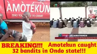 BREAKING: Amotekun Catches 32 Bandits in Ondo - Invasion Plot FOILED by Commander!