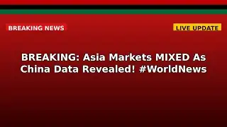 BREAKING: Asia Markets MIXED As China Data Revealed! #WorldNews