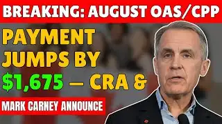 Breaking: August OAS/CPP Payment Jumps by $1,675 — CRA & Mark Carney Announce