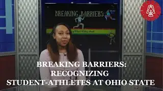 BREAKING BARRIERS: Recognizing Student-Athletes at Ohio State