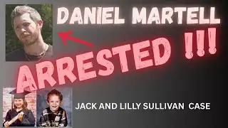 **BREAKING** DANIEL MARTELL ARRESTED ~ JACK AND LILY SULLIVAN CASE