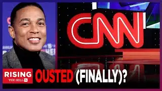 BREAKING: Don Lemon FIRED From CNN, BLINDSIDED By Ousting, 