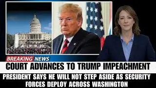 BREAKING: Federal Court Move Advances Trump Impeachment, Security Forces Deployed