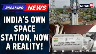 BREAKING | ISRO Begins Work On Bharatiya Antariksh Station, India’s Permanent Space Station | News18