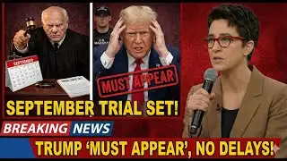 BREAKING: Judge SETS September Trial Date — Trump "Must Appear", No Delays Accepte