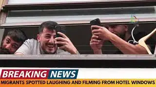 BREAKING NEWS: MIGRANTS SPOTTED LAUGHING FROM HOTELS WINDOW DURING PROTESTS
