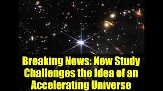 Breaking News: New Study Challenges the Idea of an Accelerating Universe