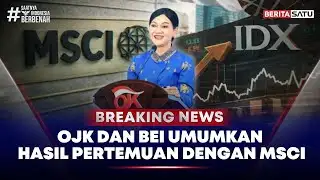 🔴 Breaking News | OJK dan BEI Umumkan Hasil Pertemuan Dengan MSCI