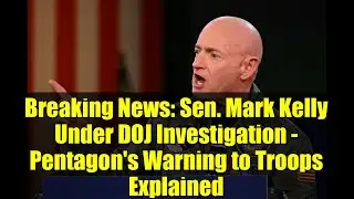 Breaking News: Sen. Mark Kelly Under DOJ Investigation - Pentagon