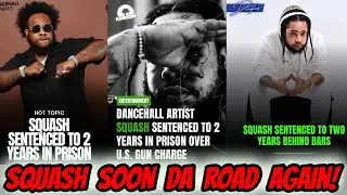 Breaking News: SQUASH SNITCHED & GOT 18 Months!! 3 Year Probation! Man Defend Squash & BLAST BUJU