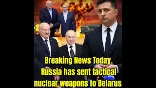 Breaking News Today  Russia has sent tactical nuclear weapons to Belarus