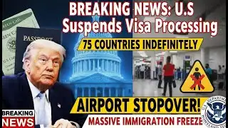 BREAKING NEWS: U.S. Suspends Immigrant Visa Processing for 75 Countries INDEFINITELY