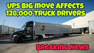 Breaking News! UPS Big Move Affects 128,000 Truck Drivers
