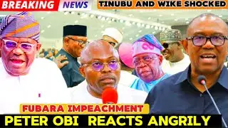 BREAKING: PETER OBI REACTS ANGRILY OVER FUBARA IMPEACHMENT, BLAMES TINUBU & WIKE 