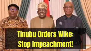 Breaking: President Tinubu Orders Wike To Stop Fubara Impeachment Immediately