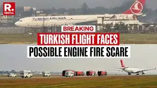 BREAKING: Turkish Airlines Plane Lands In Kolkata After Possible Engine Fire Scare