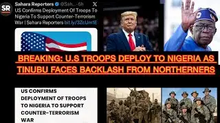 BREAKING: U.S TROOPS DEPLOY TO NIGERIA AS TINUBU FACES BACKLASH FROM NORTHERNERS