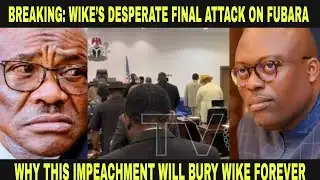 BREAKING: WIKE’S DESPERATE FINAL ATTACK ON FUBARA - WHY THIS IMPEACHMENT WILL BURY HIM FOREVER 