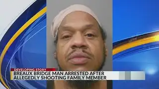 Breaux Bridge man arrested after allegedly shooting a family member Monday morning