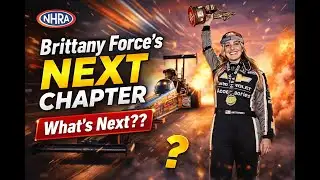 Brittany Force’s Next Chapter. What’s Next??
