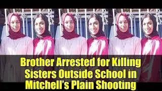 Brother Arrested for Killing Sisters Outside School in Mitchell’s Plain Shooting
