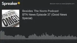 BTN News Episode 37 (Good News Special)