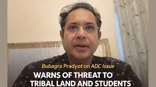 Bubagra Pradyot on ADC Issue | Warning Over Tribal Land & Students’ Rights