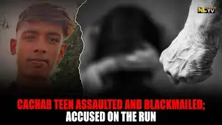 CACHAR TEEN ASSAULTED AND BLACKMAILED: ACCUSED ON THE RUN