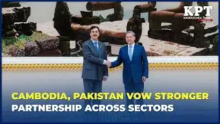 Cambodia, Pakistan Vow Stronger Partnership Across Sectors