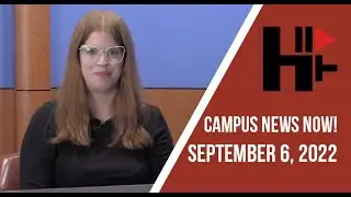 Campus News Now! September 6, 2022