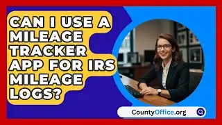 Can I Use a Mileage Tracker App for IRS Mileage Logs? | CountyOffice News