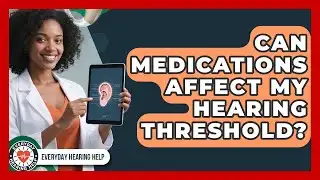 Can Medications Affect My Hearing Threshold? | Everyday Hearing Help News