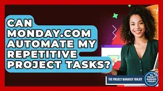 Can Monday.com Automate My Repetitive Project Tasks? | The Project Manager Toolkit News