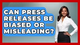 Can Press Releases Be Biased or Misleading? | Journalism Explained News