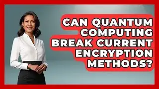 Can Quantum Computing Break Current Encryption Methods? | Quantum Tech Explained News