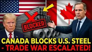 Canada BLOCKS U.S. Steel - Trade War Just Escalated