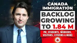 Canada Immigration Backlog Growing to 1.84M | PR, Students, Workers, Visitors & Citizens | IRCC News