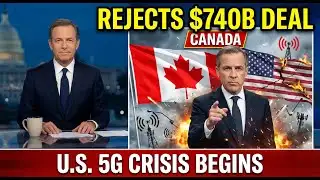 Canada SHOCKS America: $740 Billion 5G Deal Rejected as U.S. Telecom Crisis Explodes