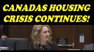 CANADAS HOUSING CRISIS CONTINUES!