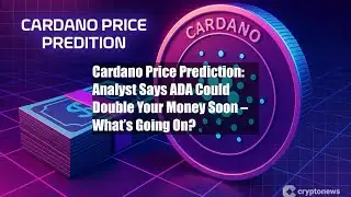 Cardano Price Prediction: Analyst Says ADA Could Double Your Money