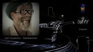 CARL DAWKINS (Reggae Juice & Dub Fx) - Satisfaction/dubplate(CM CutMix)