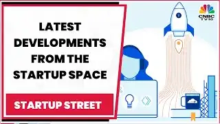 Catch All The Latest Developments From The Startup Space | Startup Street | CNBC-TV18