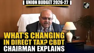 CBDT Chairman Ravi Agarwal breaks down new Direct Tax measures | Budget 2026