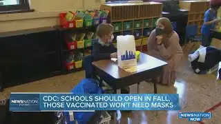 CDC: Schools should open in Fall, those vaccinated won