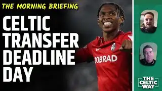 Celtic reject £17m Engels bid | What to expect from transfer deadline day